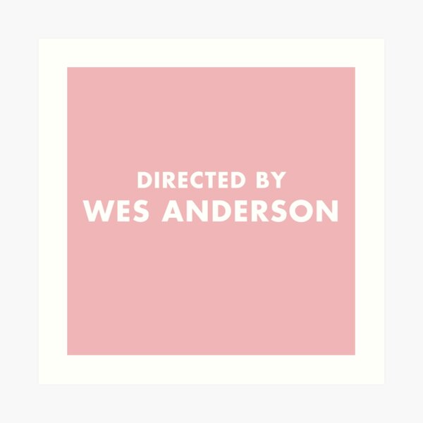 Directed by Wes Anderson Art Print