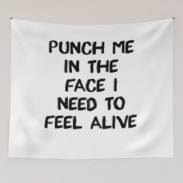 Item preview, punch me in the face i need to feel alive designed and sold by BritySpear.