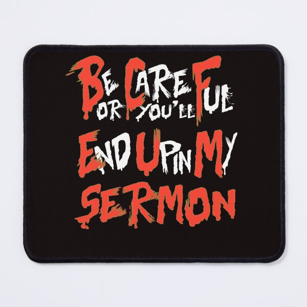 Item preview, Be Careful or you'll End Up In My Sermon Quote, Attractive design, Stylish and Suitable For All - - designed and sold by Octa-Blank.