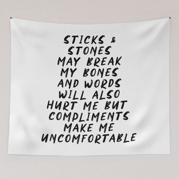 Item preview, Sticks and Stones may break my bones and words will also hurt me but compliments make me uncomfortable designed and sold by BritySpear.