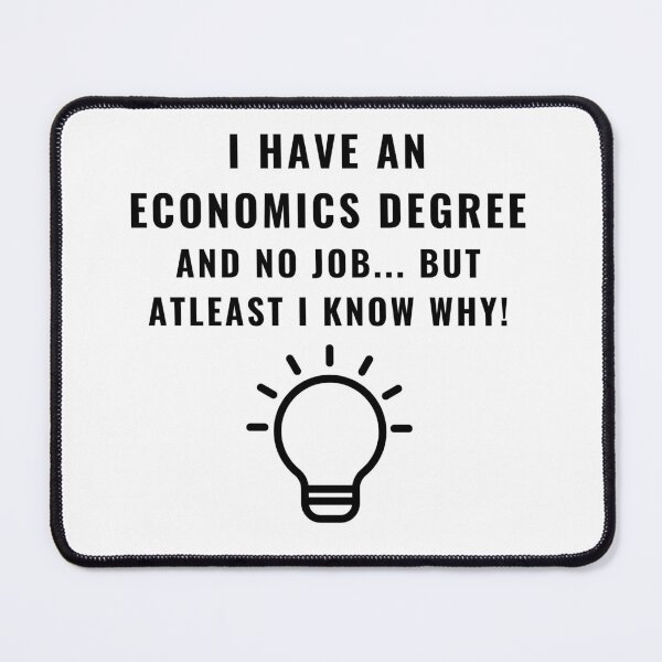 Item preview, I Have An Economics Degree - Quirky Economics Design - Perfect Gift for Economists & Finance Students! Explore Your Favorites! designed and sold by EconDaily.