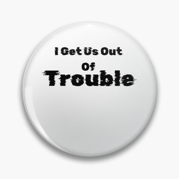 Item preview, I GET US OUT OF TROUBLE designed and sold by ARTX4ART.