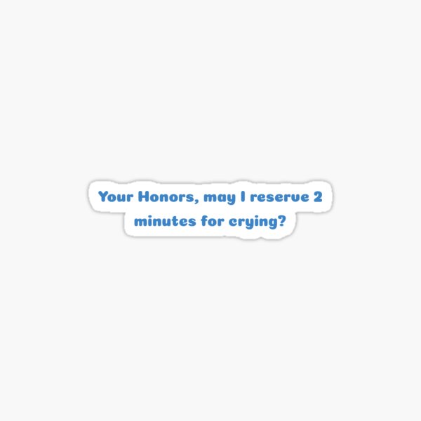 Item preview, Your Honors, may I reserve 2 minutes for crying? designed and sold by hailstonestixer.