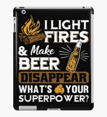 I light fires and make beer disappear whats your superpower beer t-shirts iPad Case/Skin