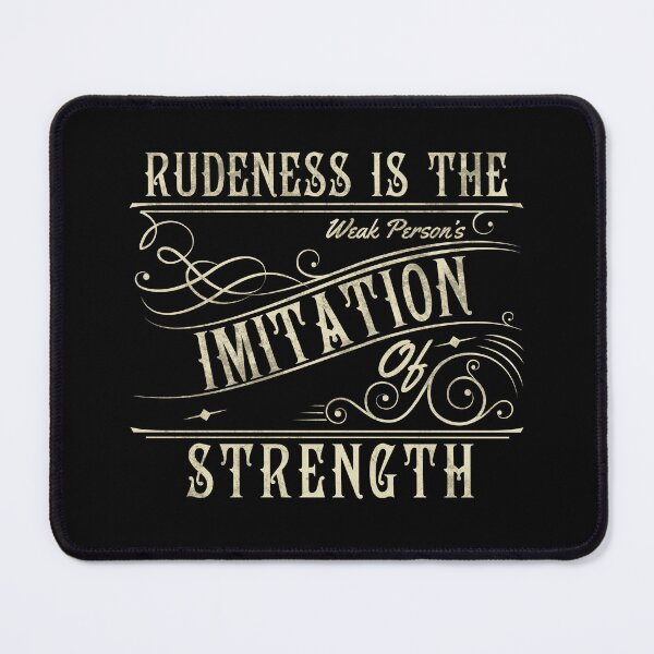 Item preview, Rudeness Is The Weak Person's Imitation Of Strength designed and sold by John MacPherson Allan.