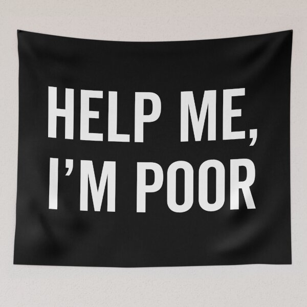 Item preview, Help I'm Poor Funny Quote designed and sold by quarantine81.