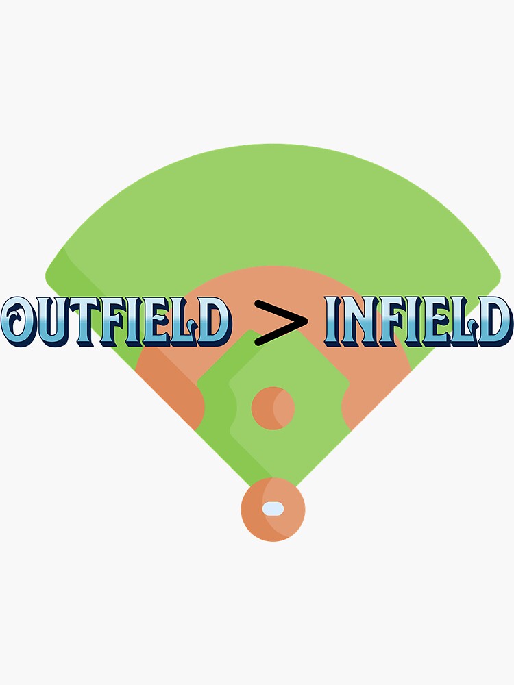 "Outfield greater than Infield" Sticker for Sale by LoudestMoms Redbubble