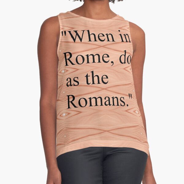 When in Rome, do as the Romans Sleeveless Top
