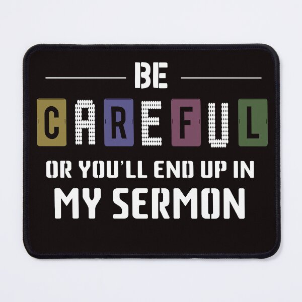 Item preview, Be Careful or you'll End Up In My Sermon Quote, Stylish Design designed and sold by Octa-Blank.