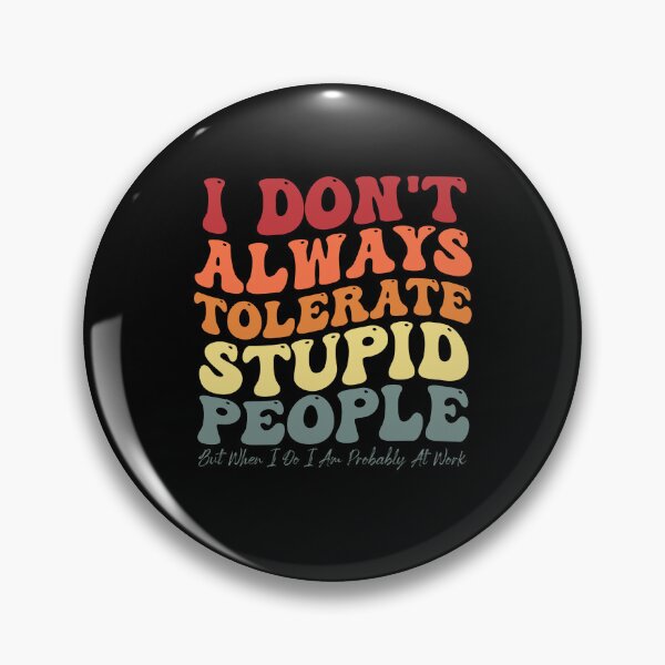 Item preview, Funny Sarcastic Saying I Don't Always Tolerate Stupid People designed and sold by Amineharoni.