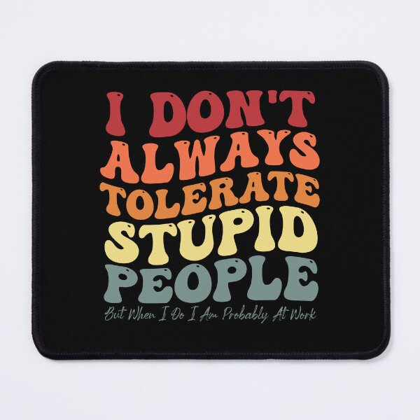 Item preview, Funny Sarcastic Saying I Don't Always Tolerate Stupid People designed and sold by Amineharoni.