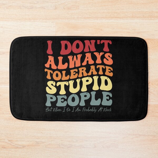Item preview, Funny Sarcastic Saying I Don't Always Tolerate Stupid People designed and sold by Amineharoni.