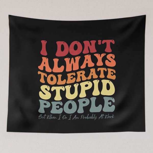 Item preview, Funny Sarcastic Saying I Don't Always Tolerate Stupid People designed and sold by Amineharoni.