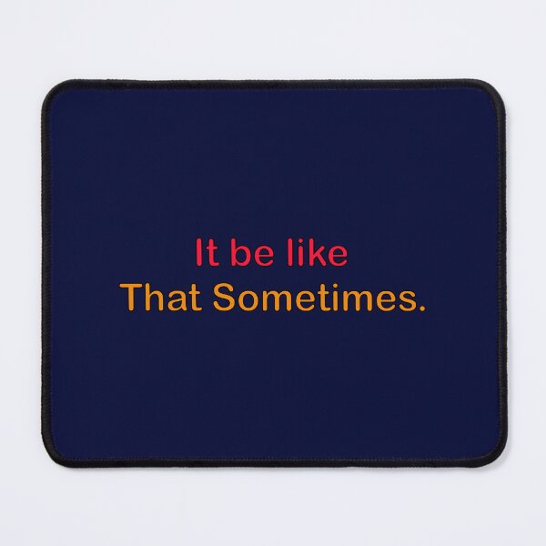 Item preview, It be like that sometimes. designed and sold by designing01Ar3.
