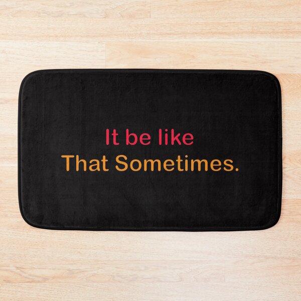 Item preview, It be like that sometimes. designed and sold by designing01Ar3.