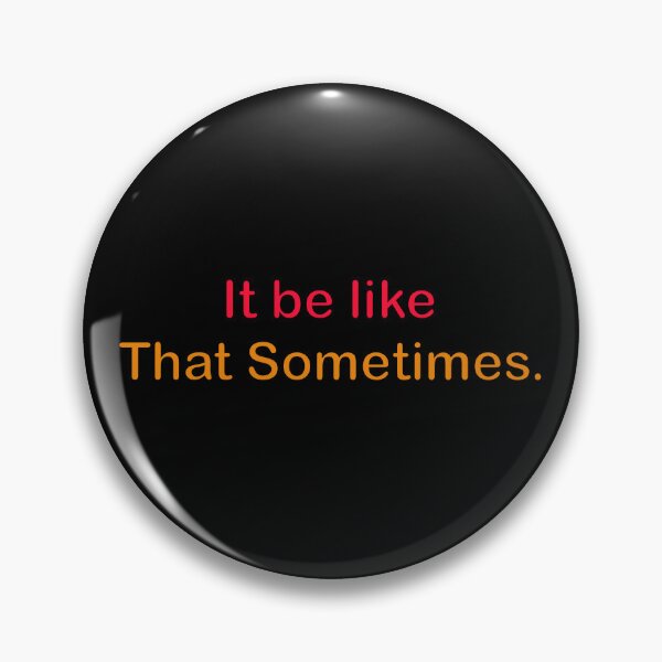 Item preview, It be like that sometimes. designed and sold by designing01Ar3.