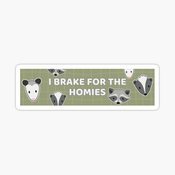 Brake For The Homies Raccoon Opossum Skunk Bumper Sticker