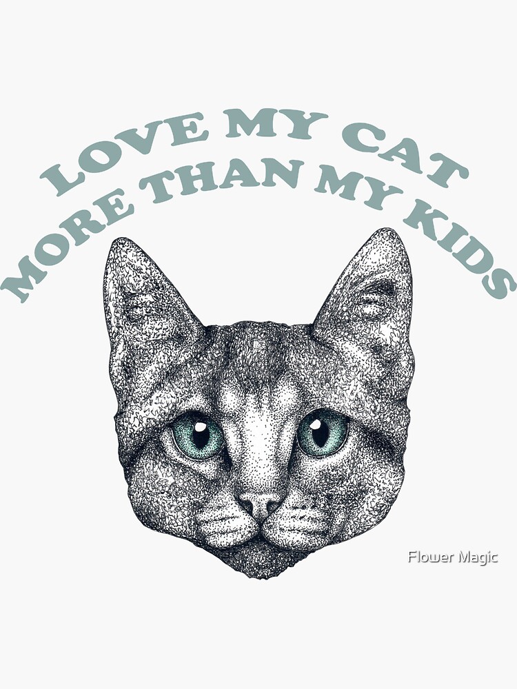 Love my cat, more than my kids