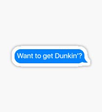 Want To Get Dunkin’ - iMessage Hipster Funny Sticker