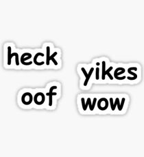 Heck Yikes Oof Wow / Meme Dank Joke Sticker
