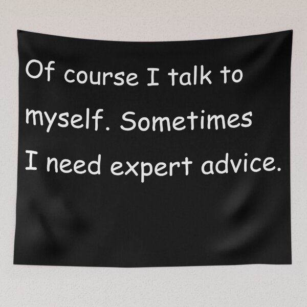 Item preview, Of course I talk to myself. Sometimes I need expert advice. designed and sold by Jackson-Will.