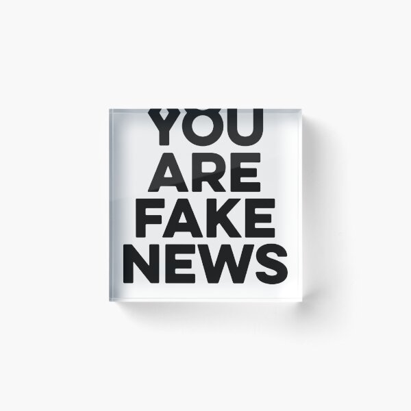 You Are Fake News / Protest Political Acrylic Block