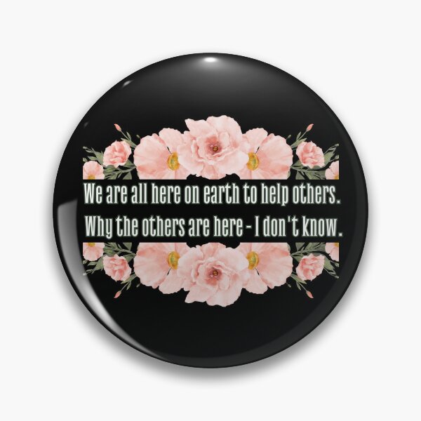 Item preview, We are all here on earth to help others. Why others are here - I don't know. designed and sold by UnCoverDesign.