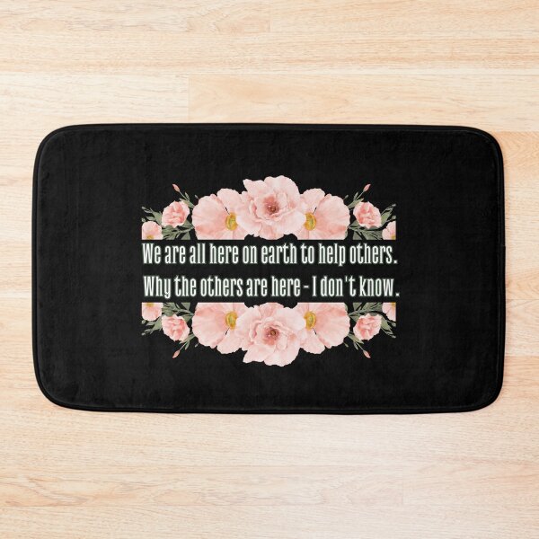 Item preview, We are all here on earth to help others. Why others are here - I don't know. designed and sold by UnCoverDesign.
