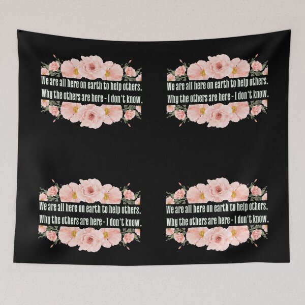 Item preview, We are all here on earth to help others. Why others are here - I don't know. designed and sold by UnCoverDesign.