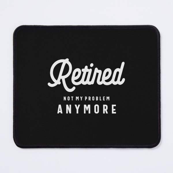 Item preview, Retired Not My Problem Anymore Funny Retirement designed and sold by cidolopez.