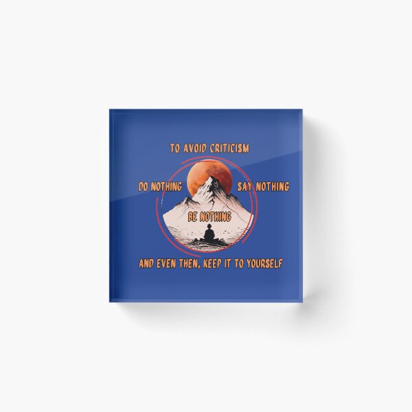 Item preview, To Avoid Criticism, Do Nothing, Say Nothing, Be Nothing-And Even Then,  Keep It To Yourself designed and sold by Jim Stephens.