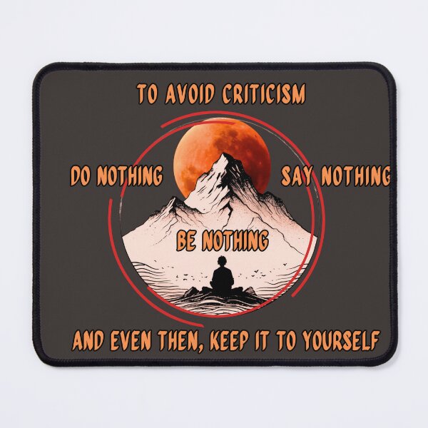 Item preview, To Avoid Criticism, Do Nothing, Say Nothing, Be Nothing-And Even Then,  Keep It To Yourself designed and sold by Jim Stephens.