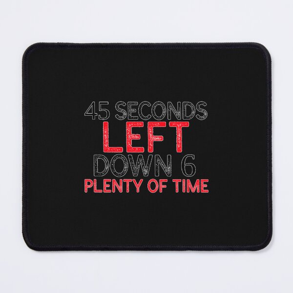 Item preview, 45 Seconds Left Down 6 Plenty Of Time Left   SPORTS BETTING MANTRA   designed and sold by AntoneSpence.