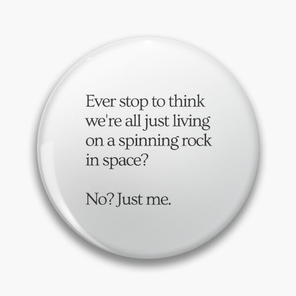 Item preview, Ever stop to think we're all just living on a spinning rock in space? No? Just me. designed and sold by wallflowershop.