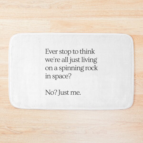 Item preview, Ever stop to think we're all just living on a spinning rock in space? No? Just me. designed and sold by wallflowershop.