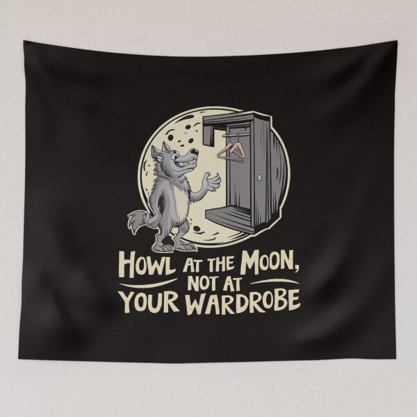 Item preview, Howl at the Moon, Not at Your Wardrobe designed and sold by HOMEDESIGNPRINT.