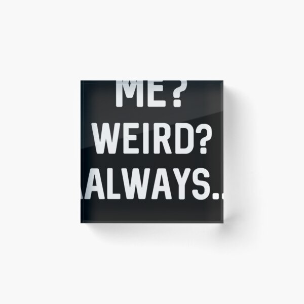 Item preview, Me  Weird Always. designed and sold by tekeshagini.