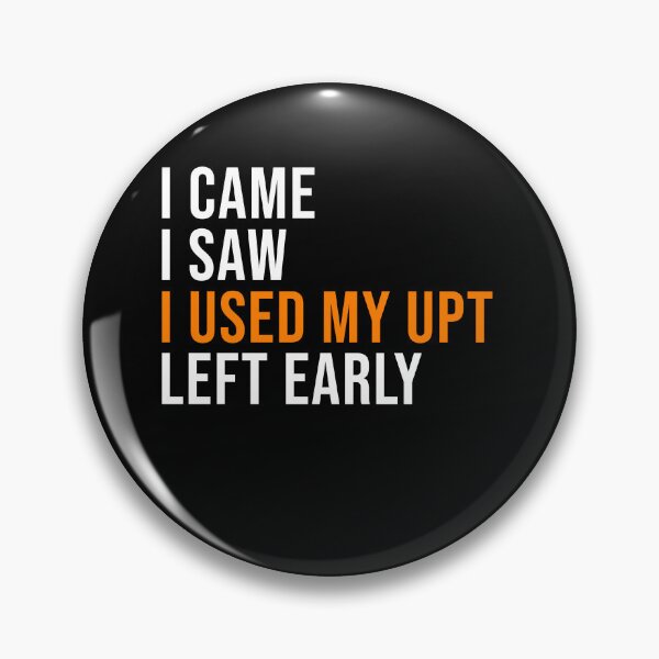 Item preview, I Came I Saw I Used My Upt Left Early designed and sold by Perffect.