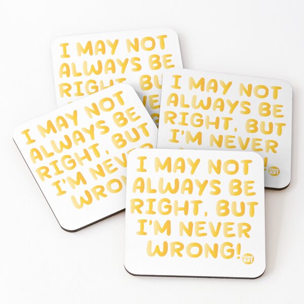 Item preview, I MAY NOT ALWAY BE RIGHT, BUT I"M NEVER WRONG! designed and sold by TODD GOLDMAN.