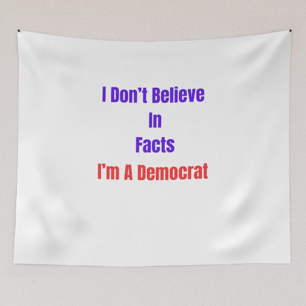 Item preview, I Don't Believe In Facts I'm A Democrat designed and sold by Laugh-Lines.