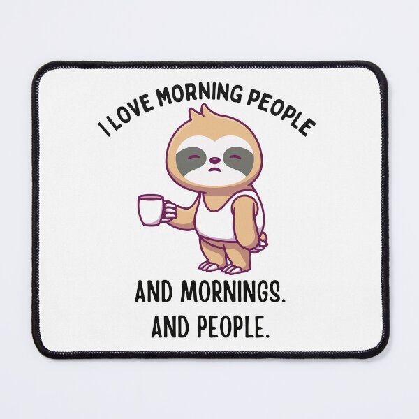 Item preview, Charming Sloth with Coffee and the Text: I love Morning People.. and Mornings.. And People designed and sold by ShopUniverse.