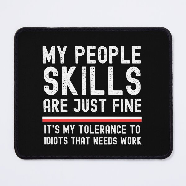 Item preview, My People Skills Are Just Fine. It's My Tolerance to Idiots that needs Work designed and sold by MotivaChic.