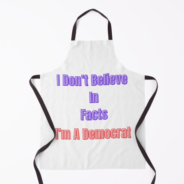 Item preview, I Don't Believe In Facts I'm A Democrat designed and sold by Laugh-Lines.