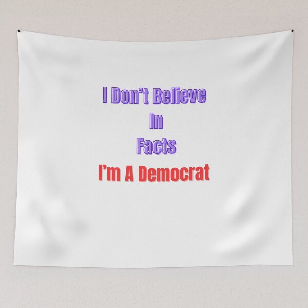 Item preview, I Don't Believe In Facts I'm A Democrat designed and sold by Laugh-Lines.