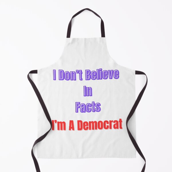 Item preview, I Don't Believe In Facts I'm A Democrat designed and sold by Laugh-Lines.