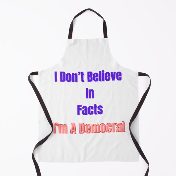 Item preview, I Don't Believe In Facts I'm A Democrat designed and sold by Laugh-Lines.