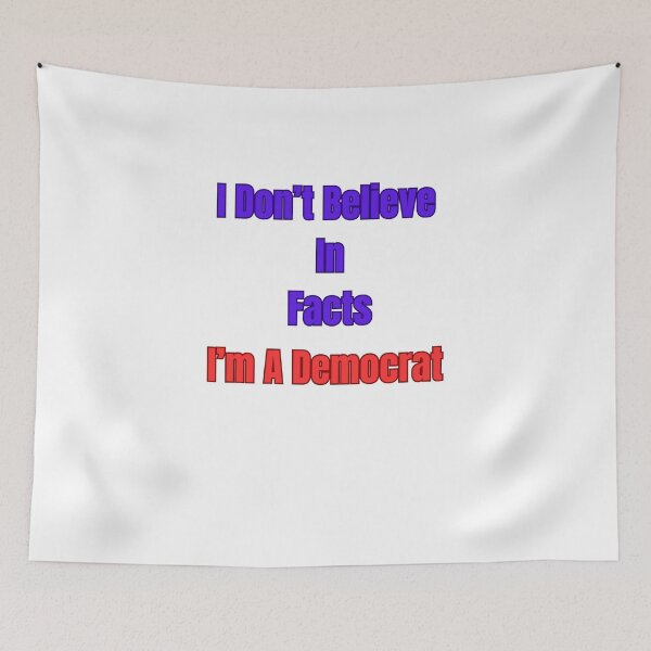 Item preview, I Don't Believe In Facts I'm A Democrat designed and sold by Laugh-Lines.