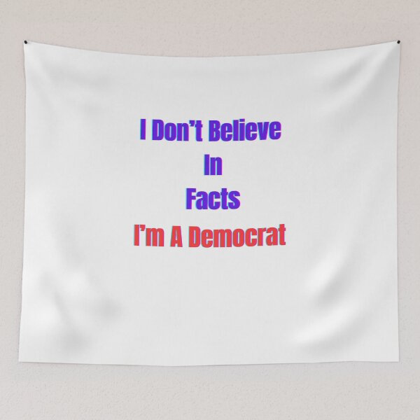 Item preview, I Don't Believe In Facts I'm A Democrat designed and sold by Laugh-Lines.