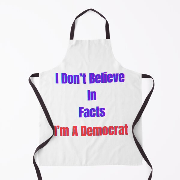 Item preview, I Don't Believe In Facts I'm A Democrat designed and sold by Laugh-Lines.