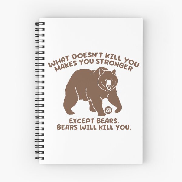 Item preview, WHAT DOESN'T KILL YOU MAKES YOU STRONGER EXCEPT BEARS, BEARS WILL KILL YOU. designed and sold by TODD GOLDMAN.